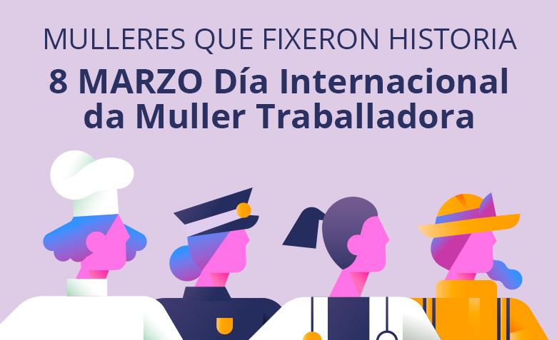MULLERES QUE FIXERON HISTORIA - 8 de marzo Día Internacional da Muller Traballadora